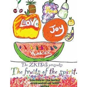 The Zkids presents the fruits of the spirit: The Fruits of the spirit, Paperback - Marcus D. Sheffield imagine