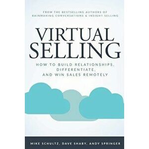 Virtual Selling: How to Build Relationships, Differentiate, and Win Sales Remotely, Paperback - Mike Schultz imagine
