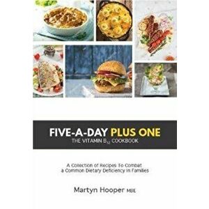 Five-A-Day Plus One. The Vitamin B12 Cookbook, Paperback - Martyn Hooper imagine