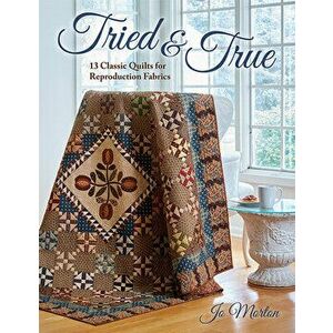 Tried & True: 13 Classic Quilts for Reproduction Fabrics, Paperback - Jo Morton imagine