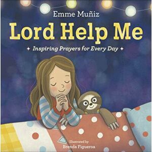 Lord Help Me: Inspiring Prayers for Every Day, Hardcover - Emme Muñiz imagine