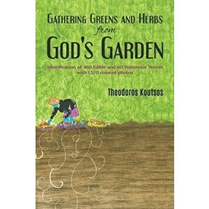 Gathering Greens and Herbs from God's Garden, Paperback - Theodoros Koutsos imagine