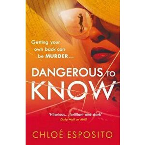 Dangerous to Know. A new, dark and shockingly funny thriller that you won't be able to put down, Paperback - Chloe Esposito imagine
