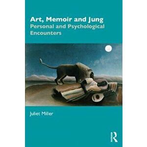 Art, Memoir and Jung. Personal and Psychological Encounters, Paperback - Juliet Miller imagine