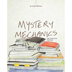Mystery Mechanics, The Creative Process, Paperback - Andy Wilkinson imagine