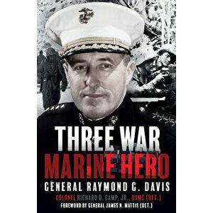 Three War Marine Hero: General Raymond G. Davis, Hardcover - Richard Camp imagine