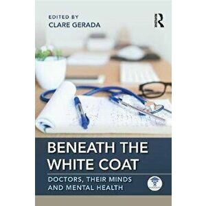 Beneath the White Coat. Doctors, Their Minds and Mental Health, Paperback - *** imagine