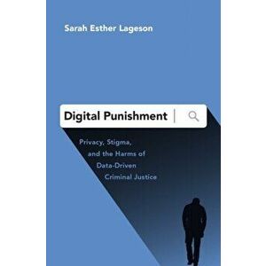 Digital Punishment. Privacy, Stigma, and the Harms of Data-Driven Criminal Justice, Hardback - Sarah Esther Lageson imagine