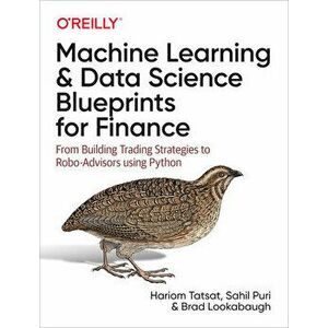 Machine Learning and Data Science Blueprints for Finance: From Building Trading Strategies to Robo-Advisors Using Python - Hariom Tatsat imagine