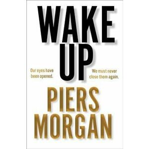 Wake Up. Why the World Has Gone Nuts, Hardback - Piers Morgan imagine