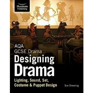 AQA GCSE Drama Designing Drama Lighting, Sound, Set, Costume & Puppet Design, Paperback - Sue Shewring imagine