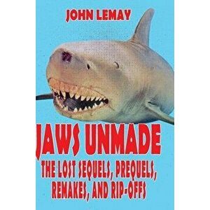 Jaws Unmade: The Lost Sequels, Prequels, Remakes, and Rip-Offs, Hardcover - John Lemay imagine