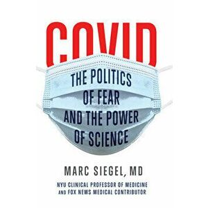 Covid: The Politics of Fear and the Power of Science, Hardcover - Marc Siegel imagine