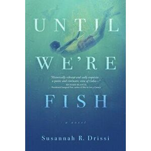 Until We're Fish, Paperback - Susannah R. Drissi imagine