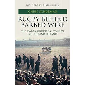 Rugby Behind Barbed Wire. The 1969/70 Springboks Tour of Britain and Ireland, Hardback - Chris Schoeman imagine