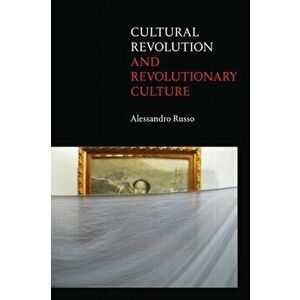 Cultural Revolution and Revolutionary Culture, Paperback - Alessandro Russo imagine