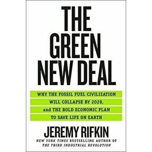 The Green New Deal: Why the Fossil Fuel Civilization Will Collapse by 2028, and the Bold Economic Plan to Save Life on Earth - Jeremy Rifkin imagine
