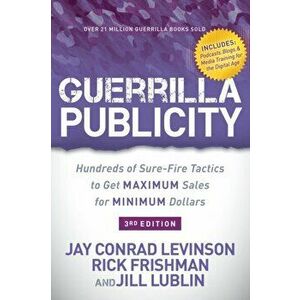 Guerrilla Publicity. Hundreds of Sure-Fire Tactics to Get Maximum Sales for Minimum Dollars, Paperback - Jill Lublin imagine
