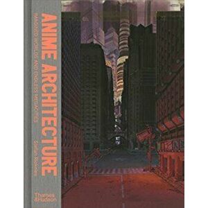 Anime Architecture. Imagined Worlds and Endless Megacities, Hardback - Stefan Riekeles imagine