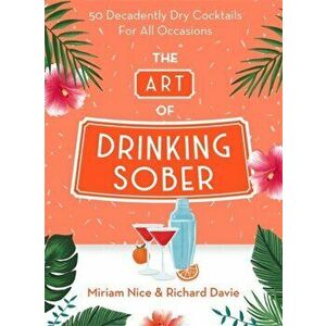 Art of Drinking Sober. 50 Decadently Dry Cocktails For All Occasions, Hardback - Richard Davie imagine