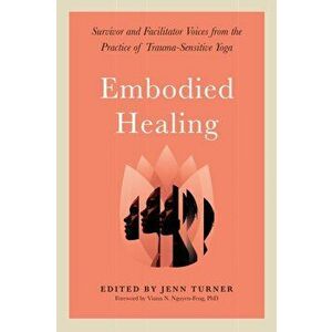 Embodied Healing. Stories and Lessons from Survivors and Therapists, Paperback - Jenn Turner imagine