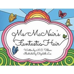 Ms. McNair's Fantastic Hair, Paperback - M. C. Tillson imagine
