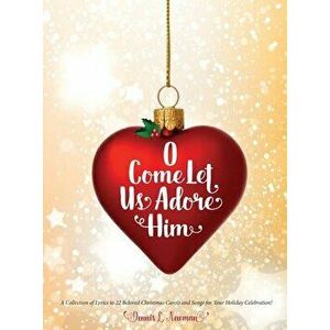O Come Let Us Adore Him, Hardcover - Dennis Newman imagine