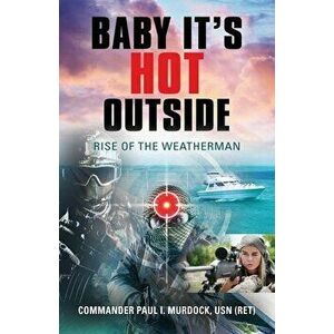 Baby It's HOT Outside: Rise of the Weatherman, Paperback - Paul Murdock imagine