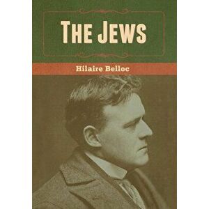 The Jews, Hardcover - Hilaire Belloc imagine