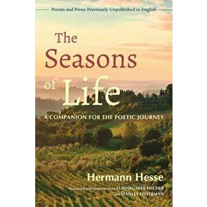 Seasons of Life. A Companion for the Poetic Journey - Poems and Prose Previously Unpublished in English, Paperback - Max Fischer Ludwig imagine