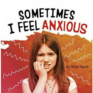 Sometimes I Feel Anxious, Hardcover - Jaclyn Jaycox imagine