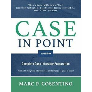 Case in Point 11: Complete Case Interview Preparation, Paperback - Marc Patrick Cosentino imagine