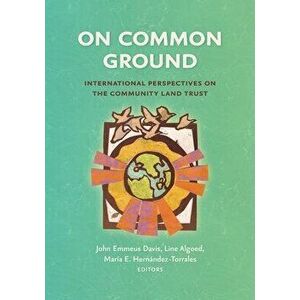 On Common Ground: International Perspectives on the Community Land Trust, Paperback - John Emmeus Davis imagine