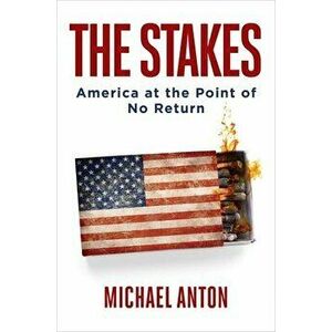 The Stakes: America at the Point of No Return, Hardcover - Michael Anton imagine