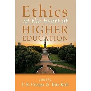 Ethics at the Heart of Higher Education, Paperback - C. R. Crespo imagine