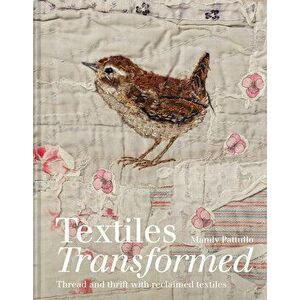Textiles Transformed: Thread and Thrift with Reclaimed Textiles, Hardcover - Mandy Pattullo imagine