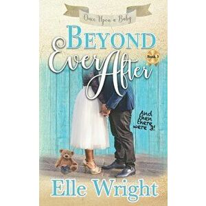 Beyond Ever After, Paperback - Elle Wright imagine