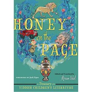Honey on the Page: A Treasury of Yiddish Children's Literature, Hardcover - Miriam Udel imagine