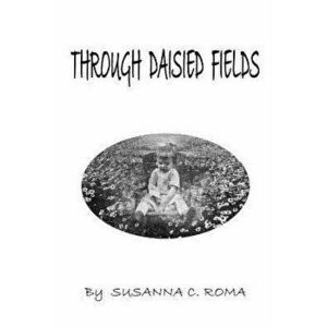 Through Daisied Fields, Paperback - Susanna C. Roma imagine