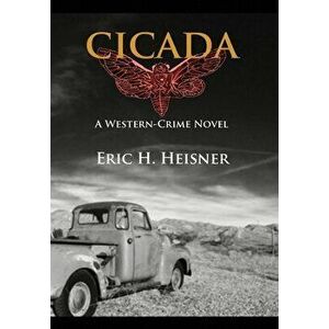 Cicada: a western crime novel, Hardcover - Eric H. Heisner imagine