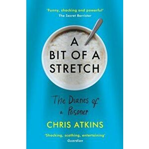 Bit of a Stretch. The Diaries of a Prisoner, Paperback - Chris Atkins imagine