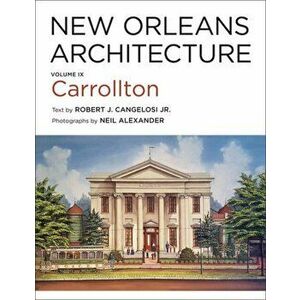 New Orleans Architecture: Volume IX: Carrollton, Hardcover - Robert J. Cangelosi imagine