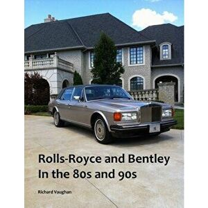 Rolls-Royce and Bentley In the 80s and 90s, Paperback - Richard Vaughan imagine