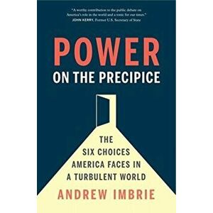 Power on the Precipice. The Six Choices America Faces in a Turbulent World, Hardback - Andrew Imbrie imagine