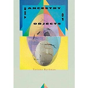 Ancestry of Objects, Paperback - Tatiana Ryckman imagine