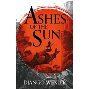 Ashes of the Sun, Hardback - Django Wexler imagine