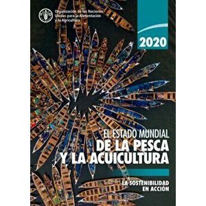 El estado mundial de la pesca y la acuicultura 2020. La sostenibilidad en accion, Paperback - Food And Agriculture Organization Of The United Nations imagine