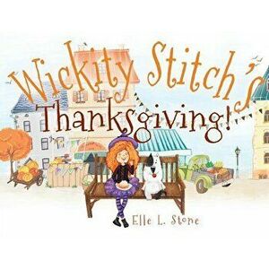 Wickity Stitch's Thanksgiving!, Paperback - Elle L. Stone imagine