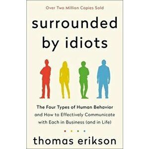Surrounded by Idiots: The Four Types of Human Behavior and How to Effectively Communicate with Each in Business (and in Life) - Thomas Erikson imagine