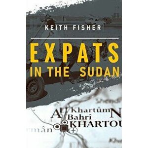 Expats in the Sudan, Paperback - Keith Fisher imagine